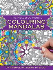 Peaceful Pencil: Colouring Mandalas: 75 Mindful Patterns to Enjoy цена и информация | Книжки - раскраски | 220.lv