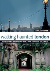 Walking Haunted London: 25 Original Walks Exploring London's Ghostly Past цена и информация | Путеводители, путешествия | 220.lv