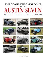 Complete Catalogue of the Austin Seven: All Austin Seven variants from around the world, 1922-1939 цена и информация | Энциклопедии, справочники | 220.lv