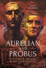 Aurelian and Probus: The Soldier Emperors Who Saved Rome цена и информация | Исторические книги | 220.lv