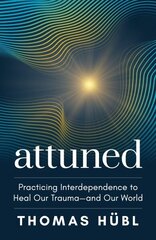 Attuned: Practicing Interdependence to Heal Our Traumaand Our World cena un informācija | Pašpalīdzības grāmatas | 220.lv