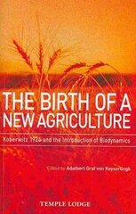 Birth of a New Agriculture: Koberwitz 1924 and the Introduction of Biodynamics цена и информация | Духовная литература | 220.lv