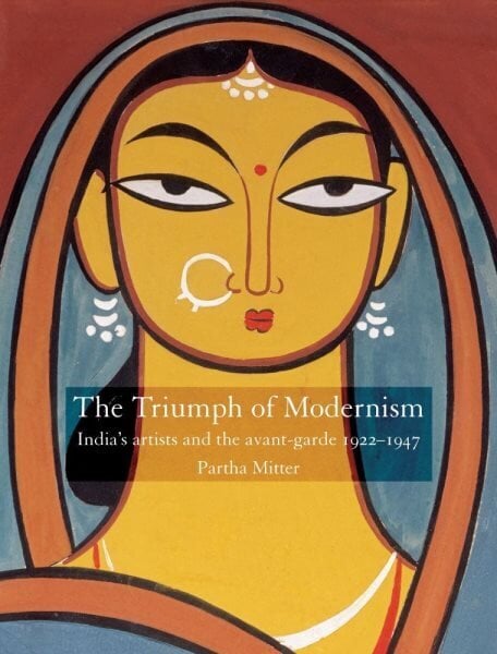 Triumph of Modernism: India's Artists and the Avant-garde 1922-1947 цена и информация | Mākslas grāmatas | 220.lv