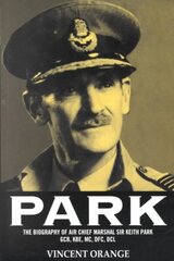 Park: The Biography of Air Chief Marshal Sir Keith Park цена и информация | Книги по социальным наукам | 220.lv