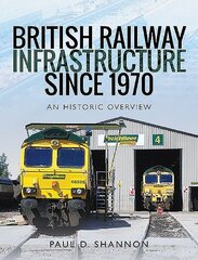 British Railway Infrastructure Since 1970: An Historic Overview цена и информация | Энциклопедии, справочники | 220.lv