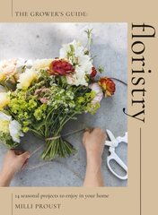 Floristry: 14 Seasonal Projects to Enjoy in Your Home cena un informācija | Enciklopēdijas, uzziņu literatūra | 220.lv