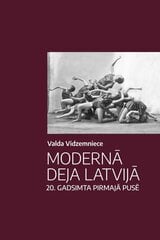 Modernā deja Latvijā 20. gadsimta pirmajā pusē cena un informācija | Mākslas grāmatas | 220.lv