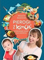 Pelmeņi ar kimchi. Korejas garšas ikvienam, 320 lappuses - Blazucka Wioleta цена и информация | Книги рецептов | 220.lv