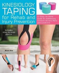 Kinesiology Taping For Rehab And Injury Prevention: An Easy, At-Home Guide For Overcoming Common Strains, Pains And Conditions цена и информация | Энциклопедии, справочники | 220.lv