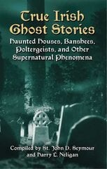 True Irish Ghost Stories: Haunted Houses, Banshees, Poltergeists and Other Supernatural Phenomena cena un informācija | Pašpalīdzības grāmatas | 220.lv