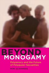 Beyond Monogamy: Polyamory and the Future of Polyqueer Sexualities cena un informācija | Sociālo zinātņu grāmatas | 220.lv