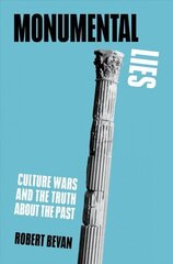 Monumental Lies: Culture Wars and the Truth about the Past cena un informācija | Grāmatas par arhitektūru | 220.lv