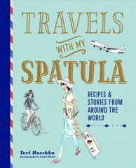 Travels with My Spatula: Recipes &amp; Stories from Around the World cena un informācija | Pavārgrāmatas | 220.lv