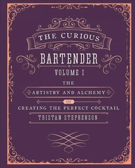 Curious Bartender Volume 1: The Artistry and Alchemy of Creating the Perfect Cocktail cena un informācija | Pavārgrāmatas | 220.lv