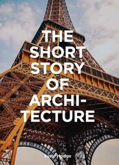 Short Story of Architecture : A Pocket Guide to Key Styles, Buildings, Elements &amp; Materials, The цена и информация | Книги по архитектуре | 220.lv