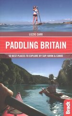 Paddling Britain: 50 Best Places to Explore by SUP, Kayak &amp; Canoe cena un informācija | Ceļojumu apraksti, ceļveži | 220.lv