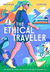 Ethical Traveller: 100 ways to roam the world (without ruining it!) cena un informācija | Ceļojumu apraksti, ceļveži | 220.lv