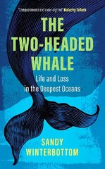 Two-Headed Whale: Life and Loss in the Deepest Oceans цена и информация | Путеводители, путешествия | 220.lv