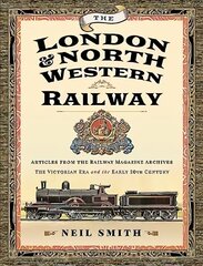 London &amp; North Western Railway: Articles from the Railway Magazine Archives - The Victorian Era and the Early 20th Century cena un informācija | Ceļojumu apraksti, ceļveži | 220.lv