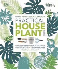 RHS Practical House Plant Book: Choose The Best, Display Creatively, Nurture and Care, 175 Plant Profiles цена и информация | Книги по садоводству | 220.lv