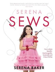 Serena Sews: How to Make Beautiful, Interchangeable, Sustainable and Unique Clothes цена и информация | Книги об искусстве | 220.lv