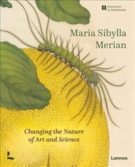 Maria Sibylla Merian: Changing the Nature of Art and Science цена и информация | Книги об искусстве | 220.lv