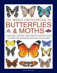 Butterflies &amp; Moths, The World Encyclopedia of: A natural history and identification guide to over 565 varieties around the globe cena un informācija | Ceļojumu apraksti, ceļveži | 220.lv