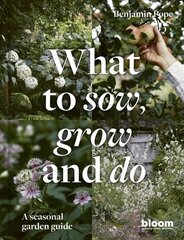 What to Sow, Grow and Do: A seasonal garden guide, Volume 4 cena un informācija | Grāmatas par dārzkopību | 220.lv