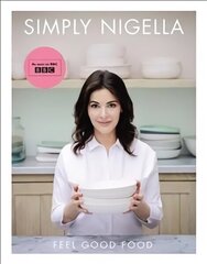 Simply Nigella: Feel Good Food цена и информация | Книги рецептов | 220.lv