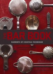 Bar Book: Elements of Cocktail Technique: (Cocktail Book with Cocktail Recipes, Mixology Book for Bartending) cena un informācija | Pavārgrāmatas | 220.lv