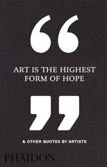 Art Is the Highest Form of Hope &amp; Other Quotes by Artists cena un informācija | Mākslas grāmatas | 220.lv