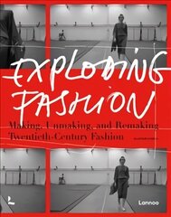 Exploding Fashion: Making, Unmaking, and Remaking Twentieth Century Fashion cena un informācija | Mākslas grāmatas | 220.lv