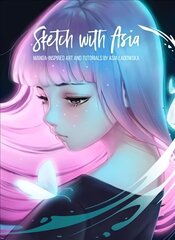 Sketch with Asia: Manga-inspired Art and Tutorials by Asia Ladowska cena un informācija | Mākslas grāmatas | 220.lv