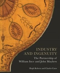Industry and Ingenuity: The Partnership of William Ince and John Mayhew cena un informācija | Mākslas grāmatas | 220.lv