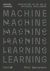 Machine Learning: Architecture in the age of Artificial Intelligence cena un informācija | Grāmatas par arhitektūru | 220.lv