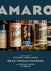 Amaro: The Spirited World of Bittersweet, Herbal Liqueurs, with Cocktails, Recipes, and Formulas cena un informācija | Pavārgrāmatas | 220.lv
