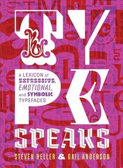 Type Speaks: A Lexicon of Expressive, Emotional, and Symbolic Typefaces cena un informācija | Mākslas grāmatas | 220.lv