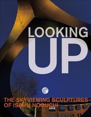 Looking Up: The Skyviewing Sculptures of Isamu Noguchi: The Skyviewing Sculptures of Isamu Noguchi cena un informācija | Mākslas grāmatas | 220.lv