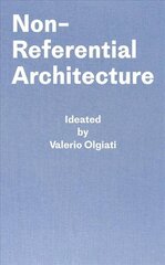 Non-Referential Architecture: Ideated by Valerio Olgiati - Written by Markus Breitschmid 1,1st Published by Simonett &amp; Baer, 2018, ISBN 9783906313191 ed. cena un informācija | Grāmatas par arhitektūru | 220.lv