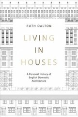 Living in Houses: A Personal History of English Domestic Architecture cena un informācija | Grāmatas par arhitektūru | 220.lv