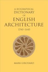 Biographical Dictionary of English Architecture, 1540-1640 цена и информация | Книги по архитектуре | 220.lv