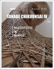 Tanabe Chikuunsai IV: Masterpieces in Bamboo cena un informācija | Mākslas grāmatas | 220.lv