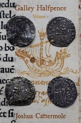 Galley Halfpence: Volume 1: Exploring the Arrival and Circulation of Soldini of the Republic of Venice into the Kingdom of England in the Early 15th century cena un informācija | Mākslas grāmatas | 220.lv