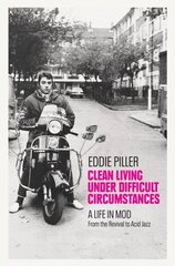 Clean Living Under Difficult Circumstances: A Life In Mod - From the Revival to Acid Jazz cena un informācija | Mākslas grāmatas | 220.lv