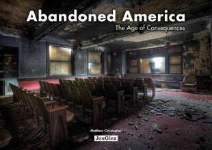 Abandoned America: Age of Consequences cena un informācija | Grāmatas par arhitektūru | 220.lv