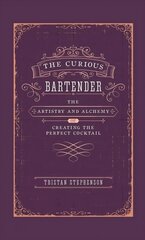 Curious Bartender: The Artistry &amp; Alchemy of Creating the Perfect Cocktail cena un informācija | Pavārgrāmatas | 220.lv