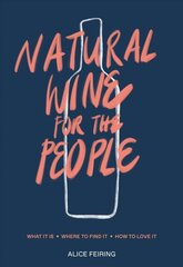 Natural Wine for the People: What It Is, Where to Find It, How to Love It cena un informācija | Pavārgrāmatas | 220.lv