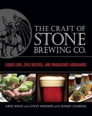 Craft of Stone Brewing Co.: Liquid Lore, Epic Recipes, and Unabashed Arrogance цена и информация | Книги рецептов | 220.lv