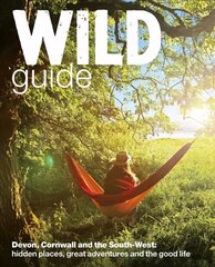 Wild Guide - Devon, Cornwall and South West: Hidden Places, Great Adventures and the Good Life (including Somerset and Dorset) цена и информация | Путеводители, путешествия | 220.lv