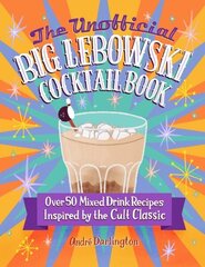 Unofficial Big Lebowski Cocktail Book: Over 50 Mixed Drink Recipes Inspired by the Cult Classic цена и информация | Книги рецептов | 220.lv